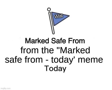 Marked Safe From Meme - Imgflip