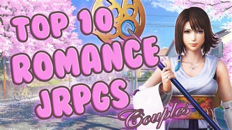 TOP 10 ROMANCE JRPGS | COUPLES - YouTube