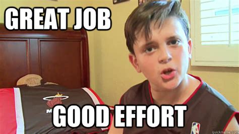 Great Job Good Effort Kid memes | quickmeme