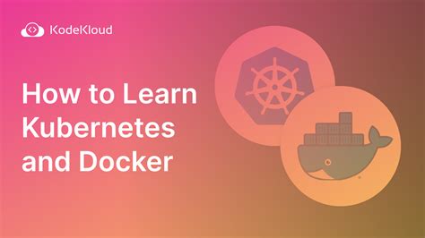 How to Learn Kubernetes and Docker