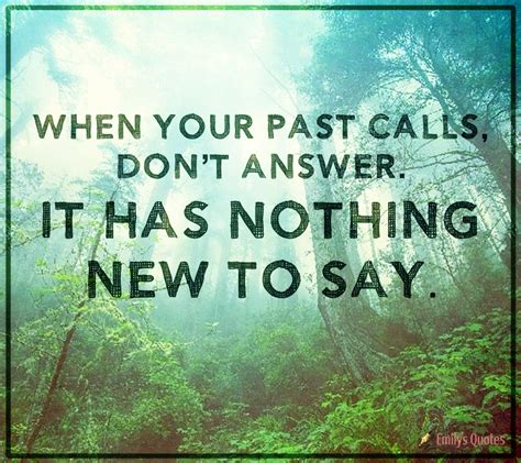 When your past calls, don’t answer. It has nothing new to say | Popular inspirational quotes at ...