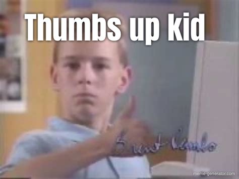 Thumbs up kid - Meme Generator