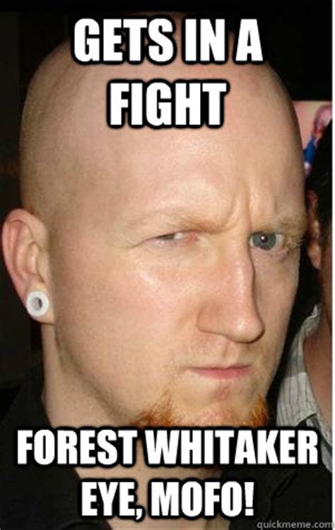 gets in a fight forest whitaker eye, mofo! - Evil Joe - quickmeme