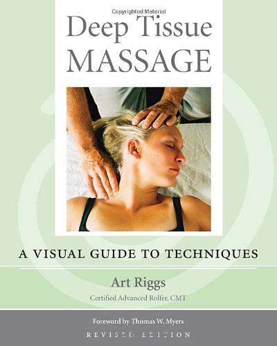 Deep Tissue Massage, Revised Edition: A Visual Guide to Techniques by Art Riggs. $19.77. Publish ...