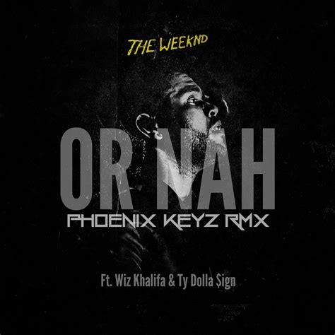 OR NAH Feat. The Weeknd, Wiz Khalifa & Ty Dolla $ign (Phoenix Keyz Edit) | Phoenix Keyz