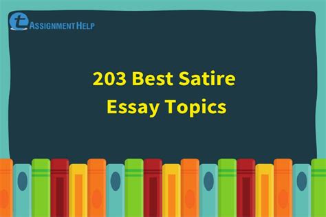 203 Best Satire Essay Topics | Total Assignment Help