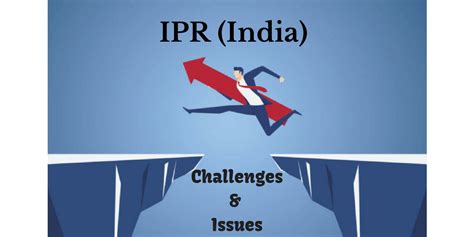 Top 6 Challenges & Issues In Intellectual Property Rights (India)