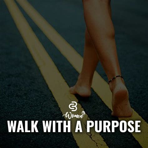 Women walk with purpose. Know where youre going. Know what youre doing, who youre doing it for ...