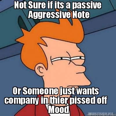 Meme Creator - Funny Not Sure if its a passive Aggressive Note Or Someone just wants company in ...