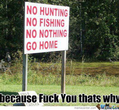 no hunting no fishing no nothing go home / hunting :: fishing :: home :: sign :: funny pictures ...