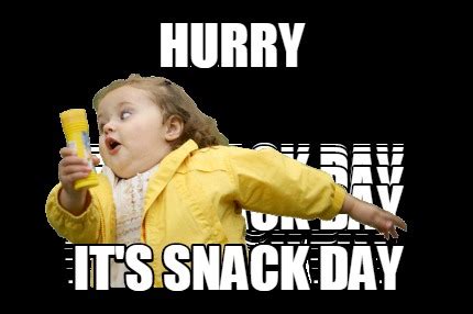 Meme Maker - Hurry It's Snack Day Meme Generator!