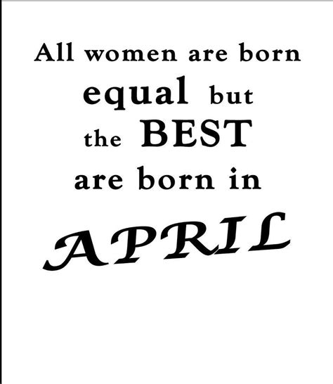 Best Women are Born in April | April quotes, Birthday quotes for me ...