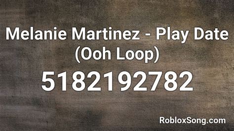 Melanie Martinez - Play Date (Ooh Loop) Roblox ID - Roblox music codes