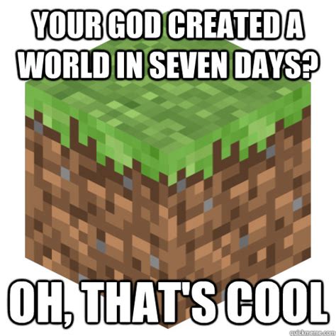 Your God Created a world in seven days? Oh, That's cool - Minecraft Math - quickmeme