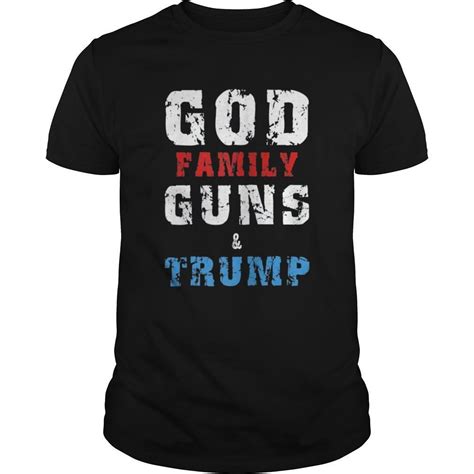 God Family Guns & Trump T-Shirt Support Trump Tee Hoodie Tank-Top Quotes