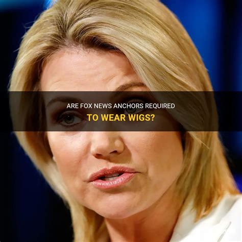 Are Fox News Anchors Required To Wear Wigs? | ShunHair