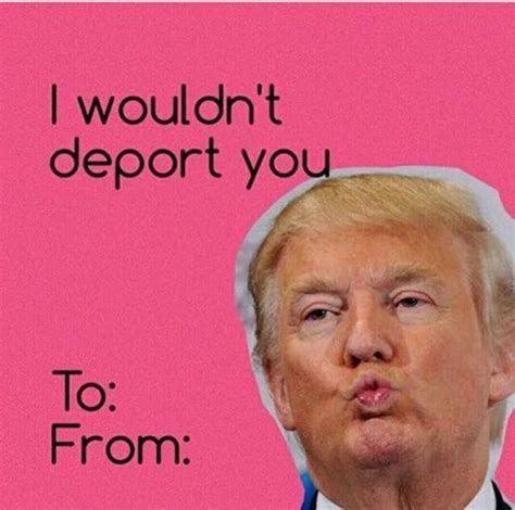 funny valentines deport meme Funny Valentines Cards For Friends, Funny Valentine Memes, Trump ...