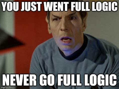 Spock So Logical Right Now - Imgflip