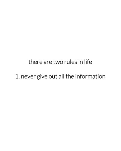 there are two rules in life 1. never give out all the information // quote | Some inspirational ...