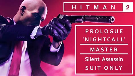 HITMAN 2 | NIGHTCALL Prologue – MASTER / Silent Assassin / Suit Only - YouTube