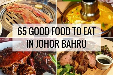 Where To Eat In Johor Bahru: 65 Good Food To Eat in JB