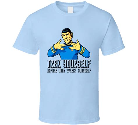 Trek Yourself Before You Wreck Yourself Funny Star Trek T Shirt