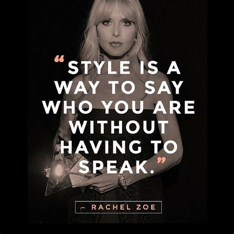 "Style is a way to say who you are without having to speak." ~Rachel ...