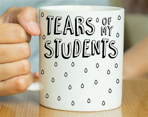 Student Tears Mug Teacher Mug Teacher Gifts Funny | Etsy | Funny ...