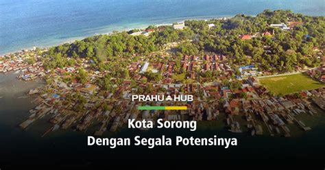 KOTA SORONG DENGAN SEGALA POTENSINYA