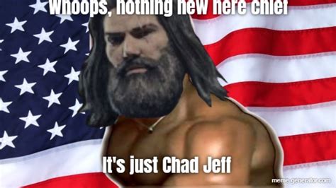 Whoops, nothing new here chief It's just Chad Jeff - Meme Generator