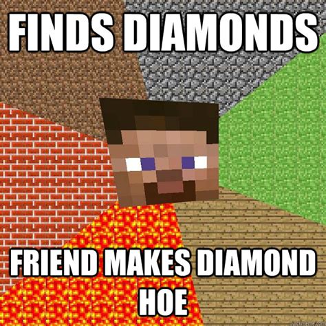 Finds diamonds Friend makes diamond hoe - Minecraft - quickmeme