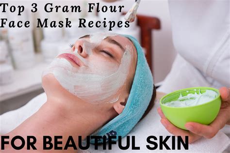 Top 3 Gram Flour Face Mask Recipes for Beautiful Skin - Bellatory