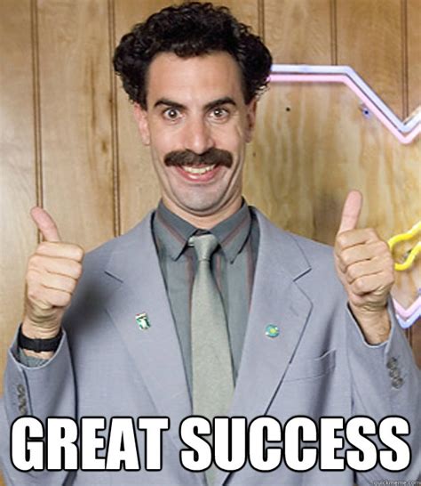 Great Success - Very Nice Borat - quickmeme