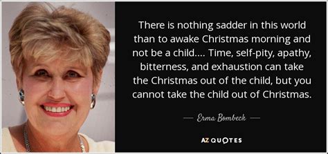 Erma Bombeck quote: There is nothing sadder in this world than to awake...