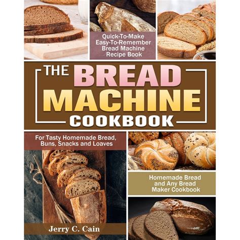 The Bread Machine Cookbook : Quick-To-Make Easy-To-Remember Bread Machine Recipe Book for Tasty ...