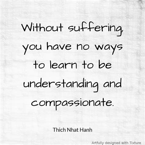 Thich Nhat Hanh Quotes on Instagram: “Without suffering, you have no ways in order to learn how ...