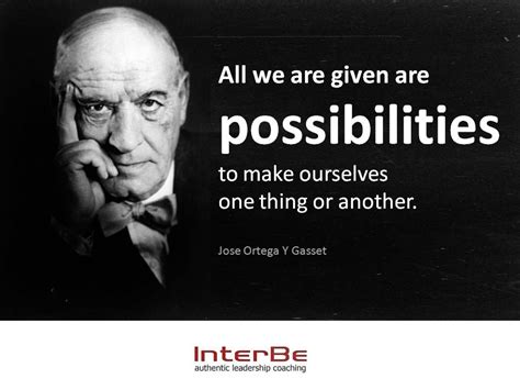 Possibilities - Ortega Y Gasset | Leadership quotes, Authentic ...