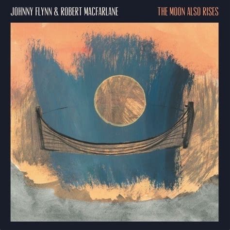 Johnny Flynn, Robert Macfarlane: The Moon Also Rises Vinyl & CD. Norman ...