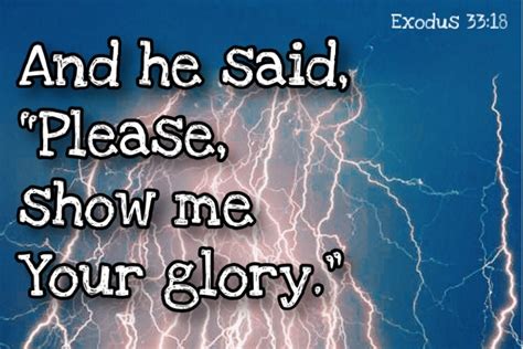 #glory #shown #exodus And he said, “Please, show me Your glory.” Exodus 33:18 - https://www ...