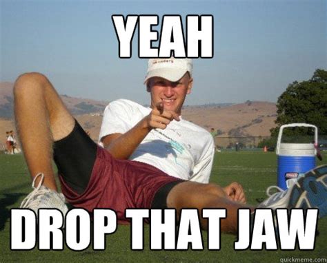 Yeah drop that jaw - Sideways hat douche - quickmeme