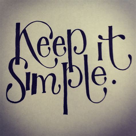 Quotes about Keep It Simple (115 quotes)