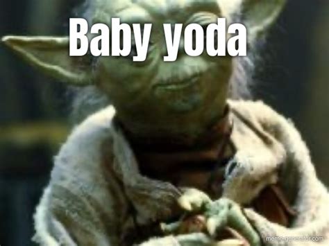 Baby yoda - Meme Generator