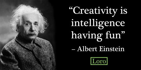 Albert Einstein creativity quote - Loro
