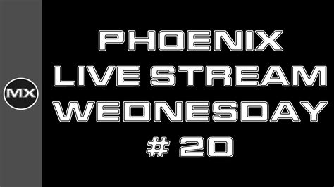 Phoenix Live Stream Wednesday's #20 - YouTube