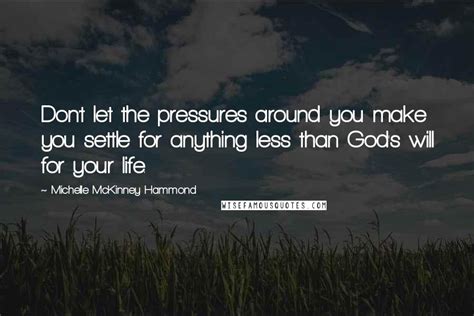 Michelle McKinney Hammond Quotes: Don't let the pressures around you make you settle for ...