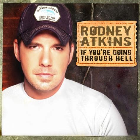 If You're Going Through Hell (2006) - Rodney Atkins Albums - LyricsPond