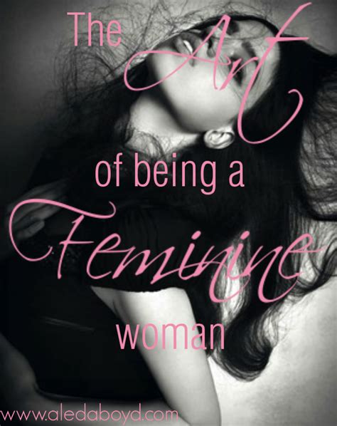 The Art of Being a Feminine Woman | Feminine, Women, Feminine quotes