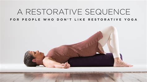 A Restorative Sequence for People Who Don’t Like Restorative Yoga