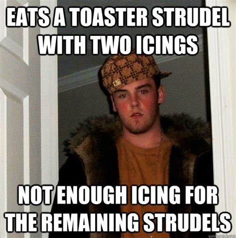 Eats a toaster strudel with two icings not enough icing for the remaining strudels - Scumbag ...