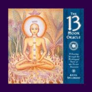 The 13 Moon Oracle: A Journey Through the Archetypal Faces of the Divine Feminine by Ariel ...